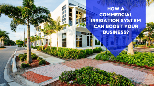 How a Commercial Irrigation System Can Boost Your Business